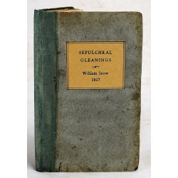 Sepulchral Gleanings: or, A Collection of Epitaphs, Ancient, Modern, Curious, Instructive, and Moral, as Actually and Accurately Taken from Various Parts of England